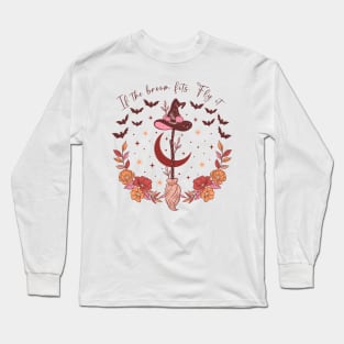 If the Broom Fits, Fly it Long Sleeve T-Shirt